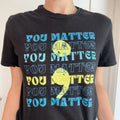 You Matter T-Shirt (3 colors)