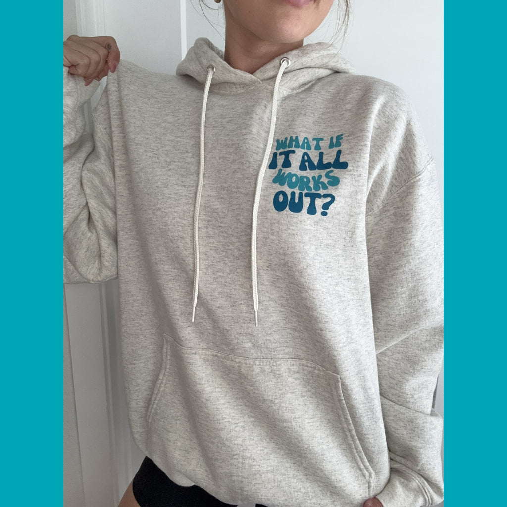 What If It All Works Out Hoodie