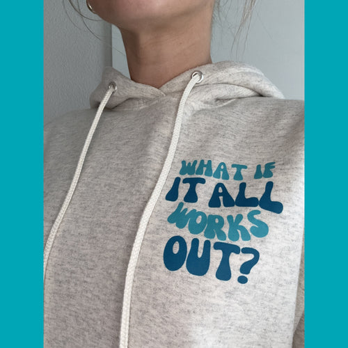 What If It All Works Out Hoodie