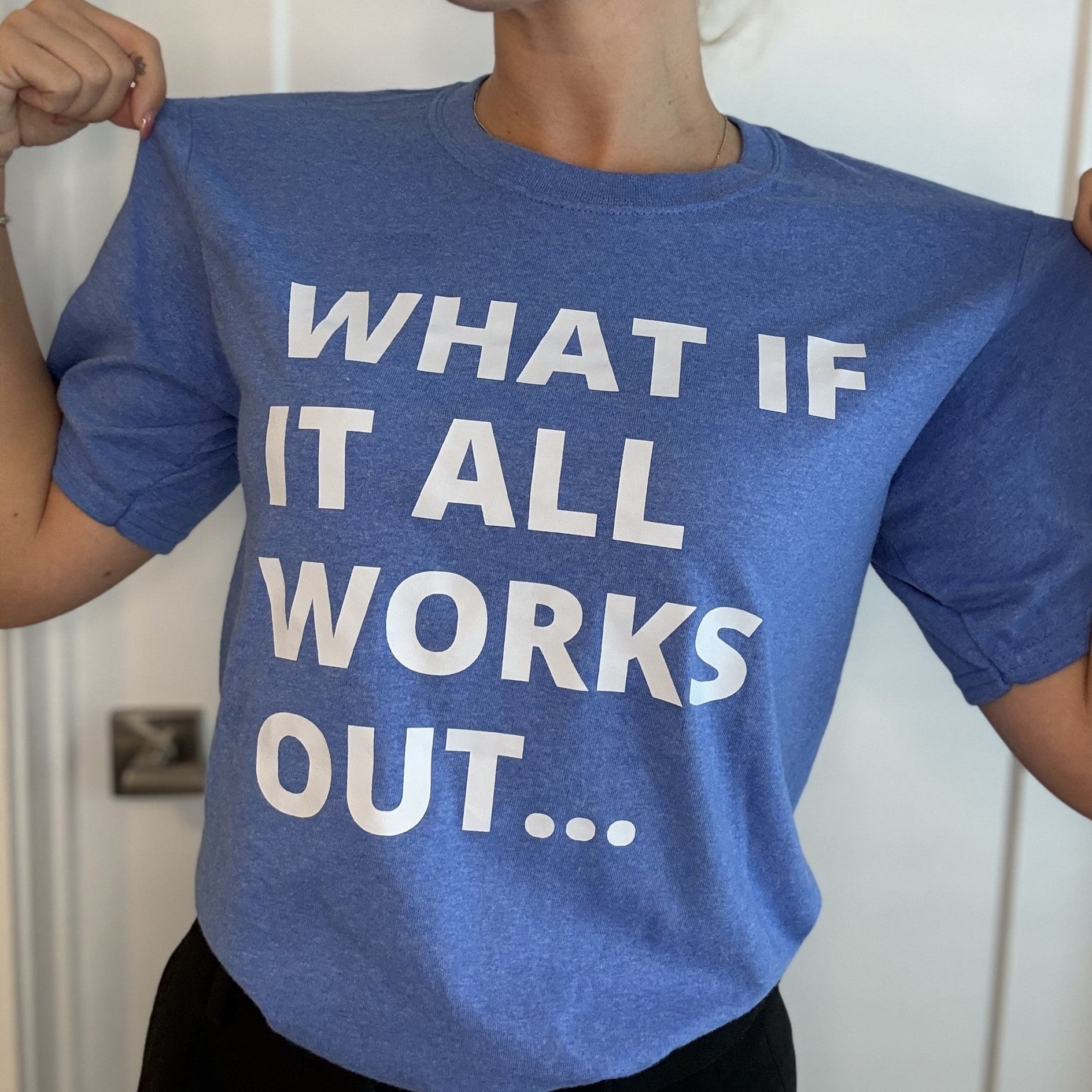 What If It All Works Out T-Shirt